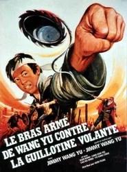 Le bras arm&eacute; de Wang Yu contre la guillotine volante