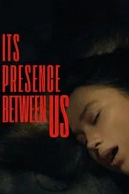 Its Presence Between Us