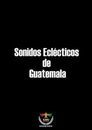 Sonidos ecl&eacute;cticos de Guatemala
