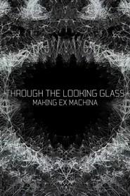 Through the Looking Glass: Making 'Ex Machina'